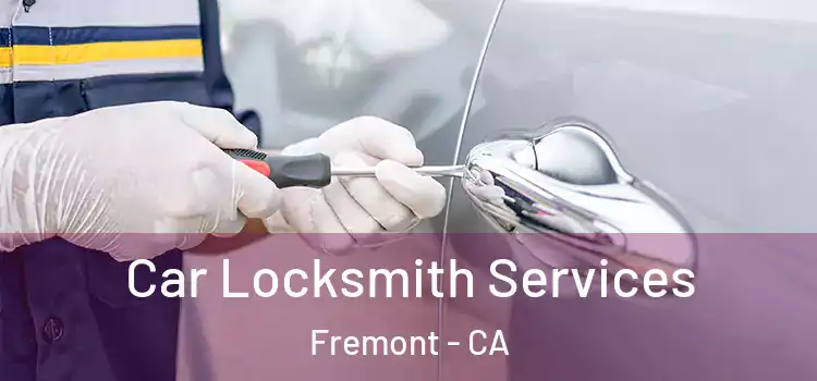 Car Locksmith Services Fremont - CA